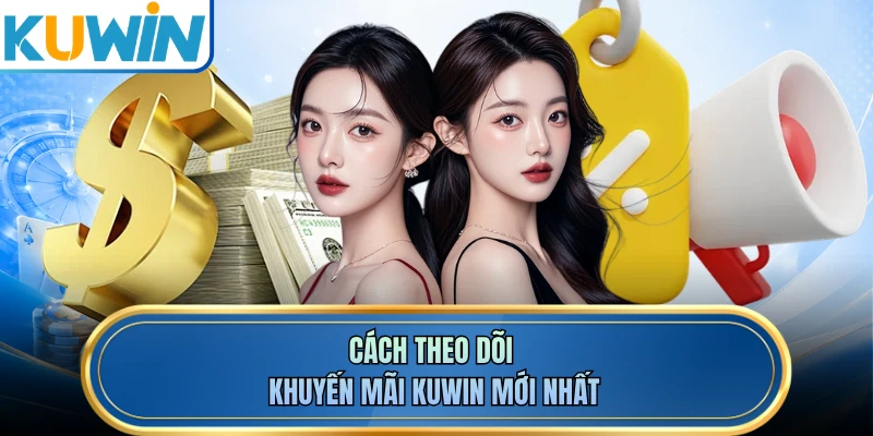 Cách theo dõi khuyến mãi KUWIN mới nhất