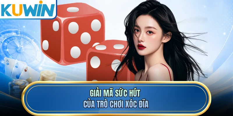Giải mã sức hút của trò chơi xóc đĩa 