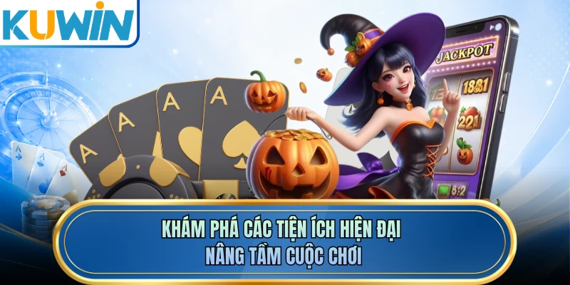 Khám phá các tiện ích hiện đại nâng tầm cuộc chơi