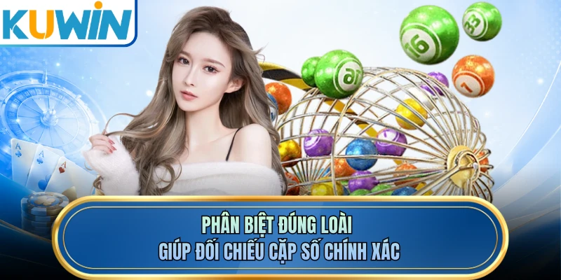 Phân biệt đúng loài giúp đối chiếu cặp số chính xác
