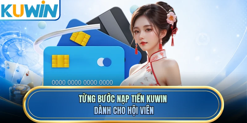 Từng bước nạp tiền KUWIN dành cho hội viên